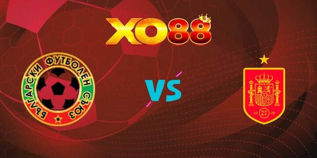 XO88 Nhận định soi kèo Bulgaria vs Tây Ban Nha, 01h45 ngày 05/09/2025