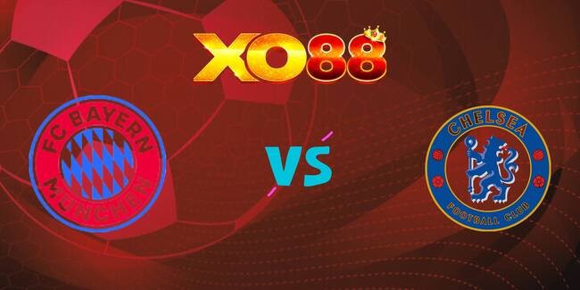 XO88 Nhận định soi kèo Bayern Munich vs Chelsea FC, 02h00 ngày 18/09/2025