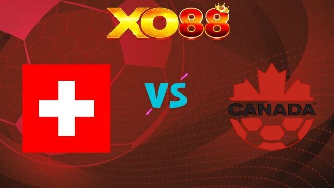XO88 Nhận định Thụy Sĩ vs Canada, 02h00 ngày 25/06/2026