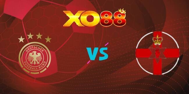 XO88 Nhận định soi kèo Đức vs Bắc Ireland, 01h45 ngày 08/09/2025