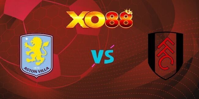 XO88 Nhận định soi kèo Aston Villa vs Fulham, 22h30 ngày 28/09/2025