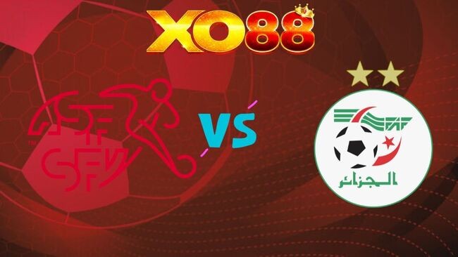 XO88 Nhận định Thụy Sĩ vs Algeria, 10h00 ngày 03/07/2026